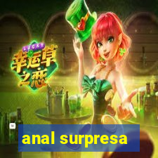 anal surpresa